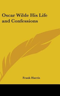 Oscar Wilde His Life and Confessions by Harris, Frank