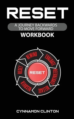 Reset: A Journey Backwards To Move Forward - Workbook by Clinton, Cynnamon