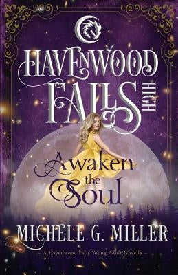 Awaken the Soul: A Havenwood Falls High Novella by Miller, Michele G.