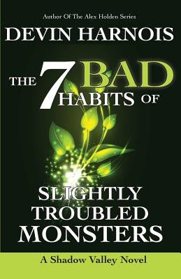 The 7 Bad Habits of Slightly Troubled Monsters by Harnois, Devin