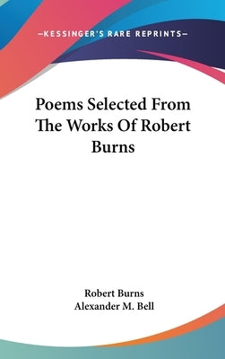 Poems Selected From The Works Of Robert Burns by Burns, Robert