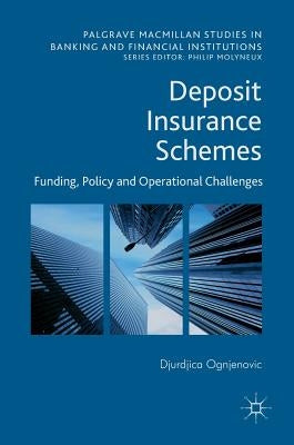Deposit Insurance Schemes: Funding, Policy and Operational Challenges by Ognjenovic, Djurdjica