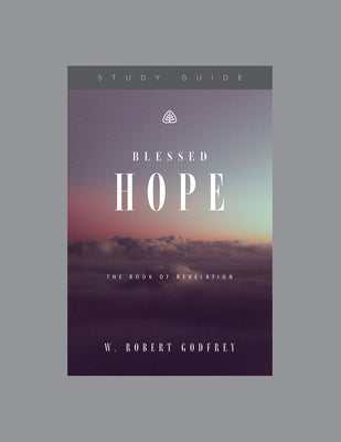 Blessed Hope, Teaching Series Study Guide by Ligonier Ministries