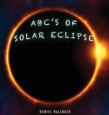 ABC's of Solar Eclipse by Hallback, Daniel