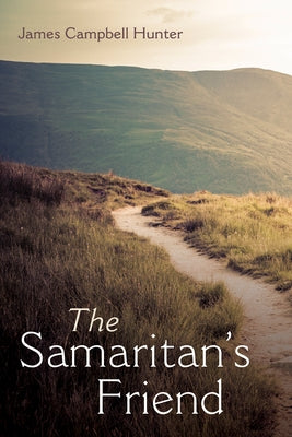 The Samaritan's Friend by Hunter, James Campbell