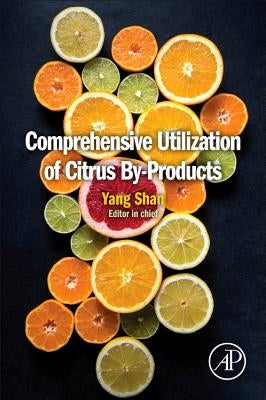 Comprehensive Utilization of Citrus By-Products by Shan, Yang
