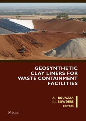 Geosynthetic Clay Liners for Waste Containment Facilities by Bouazza, Abdelmalek