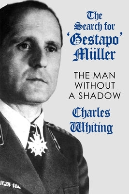 The Search for 'Gestapo' M?ller: The Man Without a Shadow by Whiting, Charles