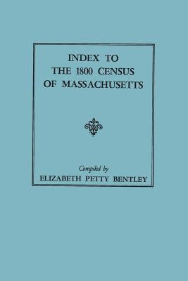 Index to the 1800 Census of Massachusetts by Bentley, Elizabeth Petty