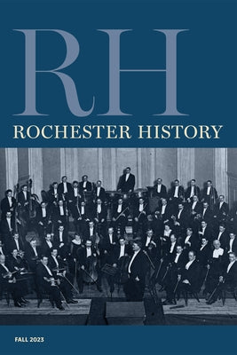 Rochester History Vol. 81, No. 1 (Fall 2023) by Ridarsky, Christine L.