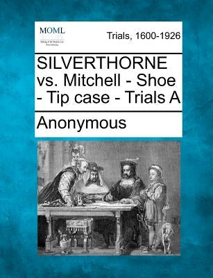 Silverthorne vs. Mitchell - Shoe - Tip Case - Trials a by Anonymous