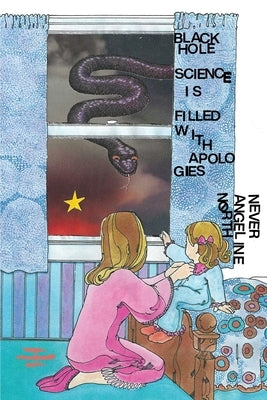 Black Hole Science Is Filled with Apologies by North, Never Angeline