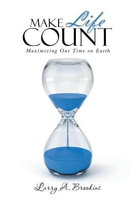 Make Life Count: Maximizing Our Time on Earth by Brookins, Larry