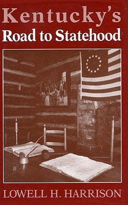 Kentucky's Road to Statehood by Harrison, Lowell H.
