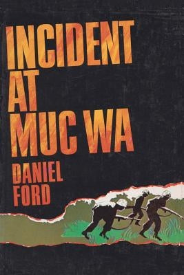 Incident at Muc Wa: A Story of the Vietnam War by Ford, Daniel
