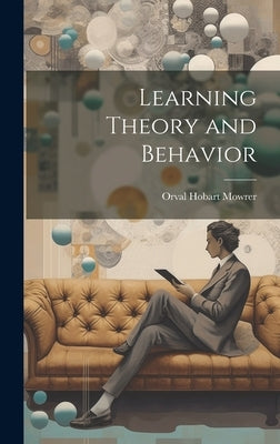 Learning Theory and Behavior by Mowrer, Orval Hobart