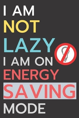 I am not lazy, I'm on energy saving mode by Funny Gag Journal