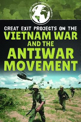Great Exit Projects on the Vietnam War and the Antiwar Movement by DeCarlo, Carolyn