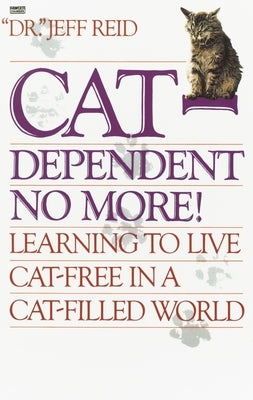 Cat-Dependent No More!: Learning to Live Cat-Free in a Cat-Filled World by Reid, Jeff