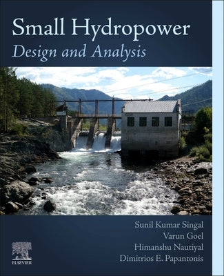 Small Hydropower: Design and Analysis by Singal, Sunil Kumar