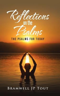 Reflections on the Psalms: The Psalms for Today by Tout, Bramwell Jp
