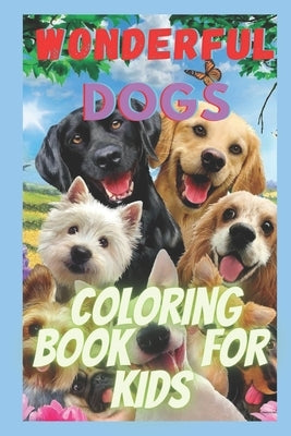 wonderful dogs coloring book for kids: relaxing animal coloring pages for girls and boys by Coloring, Cute
