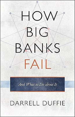 How Big Banks Fail and What to Do about It by Duffie, Darrell