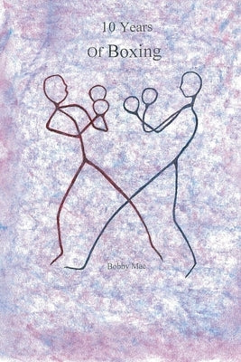 10 Years of Boxing by Mac, Bobby