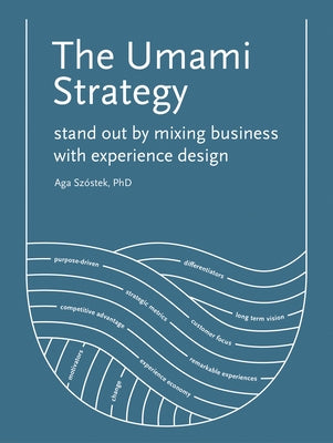 The Umami Strategy: Stand Out by Mixing Business with Experience Design by Szóstek, Aga