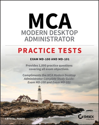 MCA Modern Desktop Administrator Practice Tests: Exam MD-100 and MD-101 by Panek, Crystal