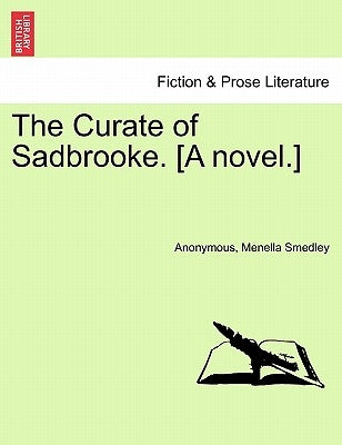 The Curate of Sadbrooke. [A Novel.] by Anonymous