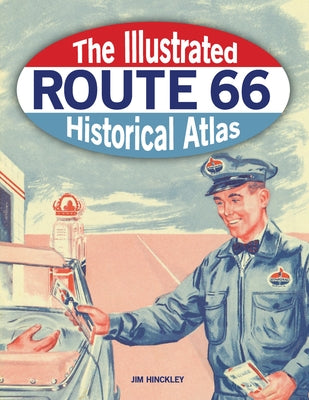 The Illustrated Route 66 Historical Atlas by Hinckley, Jim