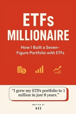 ETFs Millionaire: How I Built a Seven-Figure Portfolio with ETFs by Kee