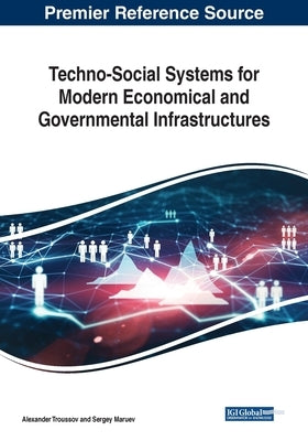 Techno-Social Systems for Modern Economical and Governmental Infrastructures by Troussov, Alexander