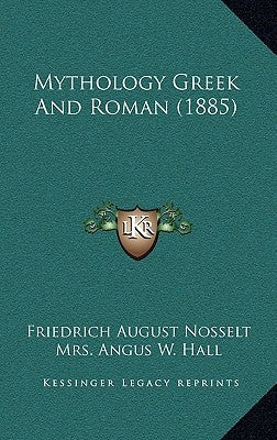 Mythology Greek And Roman (1885) by Nosselt, Friedrich August