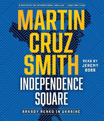 Independence Square: Arkady Renko in Ukraine by Smith, Martin Cruz