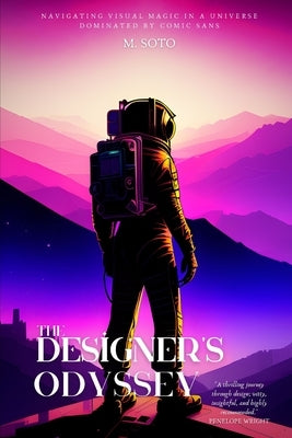 The Designer's Odyssey: Navigating Visual Magic in a Universe dominated by Comic Sans by Soto, M.