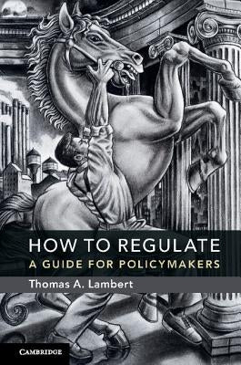 How to Regulate by Lambert, Thomas A.