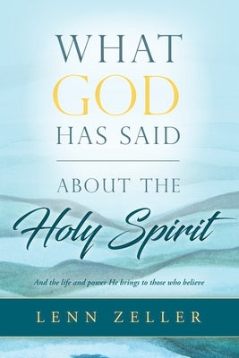 What God Has Said-About the Holy Spirit by Zeller, Lenn