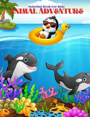 ANIMAL ADVENTURE - Coloring Book For Kids: Sea Animals, Farm Animals, Jungle Animals, Woodland Animals and Circus Animals by Richards, Michael