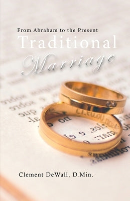 Traditional Marriage: From Abraham to the Present by Dewall, Clement
