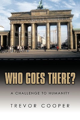 Who Goes There?: A Challenge to Humanity by Cooper, Trevor