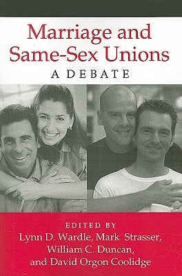 Marriage and Same-Sex Unions: A Debate by Wardle, Lynn D.
