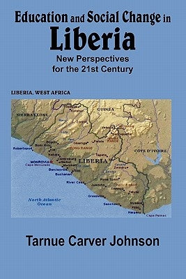 Education and Social Change in Liberia: New Perspectives for the 21st Century by Johnson, Tarnue Carver