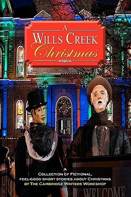 A Wills Creek Christmas: A Collection of Fictional, Feel-Good Short Stories About Christmas by The Cambridge Writers Workshop by Wolfrom, Jerry