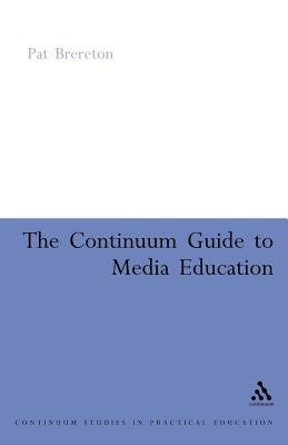 Continuum Guide to Media Education by Brereton, Pat