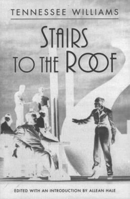 Stairs to the Roof: A Prayer for the Wild of Heart That Are Kept in Cages by Williams, Tennessee