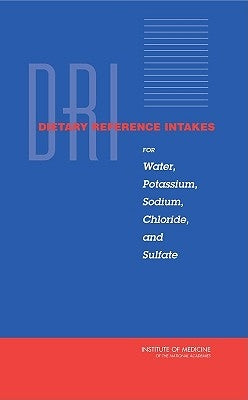 Dietary Reference Intakes for Water, Potassium, Sodium, Chloride, and Sulfate by Institute of Medicine