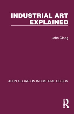 Industrial Art Explained by Gloag, John