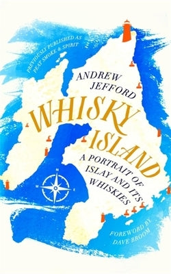 Whisky Island: A Portrait of Islay and Its Whiskies by Jefford, Andrew